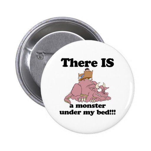 IS a monster under my bed Pinback Buttons