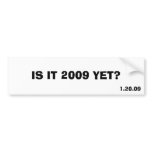 IS IT 2009 YET?, 1.20.09 bumper stickers