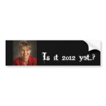Is it 2012 yet..? bumper stickers