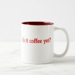 Is it Coffee Yet? Mug
