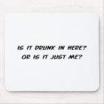 Is It Drunk In Here? Mousepad