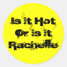 Is it Hot Or is itRachelle Round Stickers
