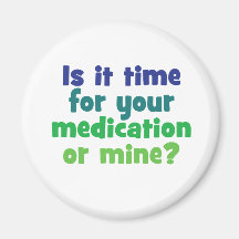 Is it time for your medication or mine? magnet