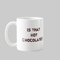 Is That Hot Chocolate? mugs