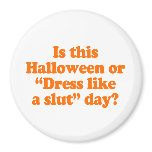 Is this Halloween or dress like a slut day Costume magnets