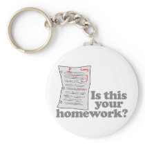 Is This Your Homework keychains