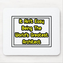 It Aint' Easy...World's Greatest Architect Mousepad