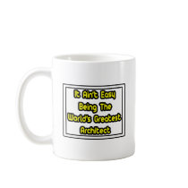 It Aint' Easy...World's Greatest Architect Mug
