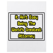 It Aint' Easy...World's Greatest Attorney