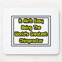 It Aint' Easy...World's Greatest Chiropractor Mousemats