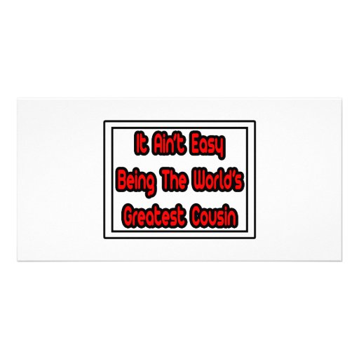 It Aint' Easy...World's Greatest Cousin Photo Card Template