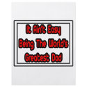 It Aint' Easy...World's Greatest Dad flyers