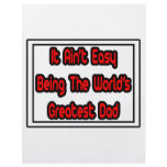 It Aint' Easy...World's Greatest Dad flyers