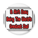It Aint' Easy...World's Greatest Dad magnets
