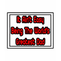 It Aint' Easy...World's Greatest Dad t-shirts