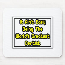 It Aint' Easy...World's Greatest Dentist Mouse Pads