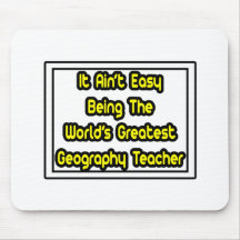It Aint' Easy...World's Greatest Geography Teacher Mouse Mat