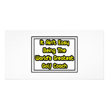 It Aint' Easy...World's Greatest Golf Coach Custom Photo Card