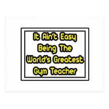 It Aint' Easy...World's Greatest Gym Teacher Post Cards
