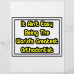 It Aint' Easy...World's Greatest Orthodontist Flyers
