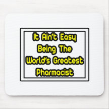 It Aint' Easy...World's Greatest Pharmacist Mousepads