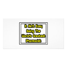 It Aint' Easy...World's Greatest Pharmacist Custom Photo Card