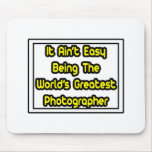 It Aint' Easy...World's Greatest Photographer