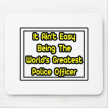 It Aint' Easy...World's Greatest Police Officer Mouse Mat