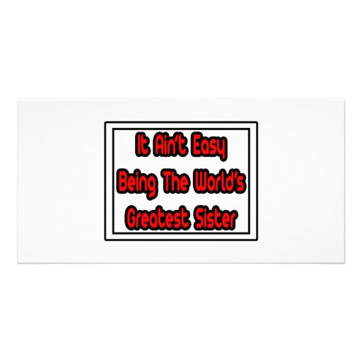 It Aint' Easy...World's Greatest Sister Customized Photo Card