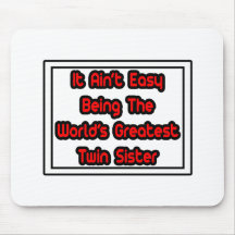 It Aint' Easy...World's Greatest Twin Sister Mousemats