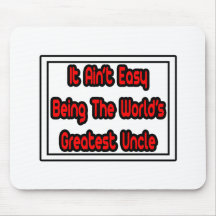 It Aint' Easy...World's Greatest Uncle Mouse Pads