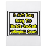 It Aint' Easy...World's Greatest Volleyball Coach flyers