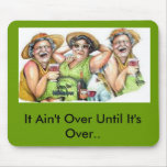 It Ain't Over Until It's Over Mousepad