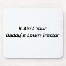 It Aint Your Daddys Lawn Tractor TRACTOR GIFTS Mousepad