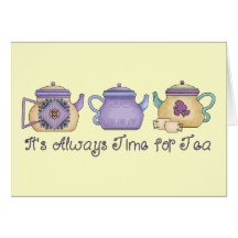 It's Always Time for Tea Greeting Card