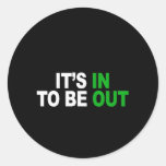 It's in to be out Bumper Sticker