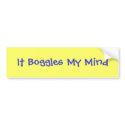 It Boggles My Mind bumper stickers