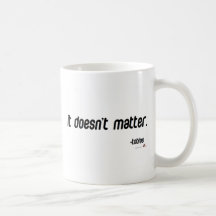 It doesn't matter coffee mugs