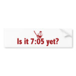 It is 7:05 Yet? (Philly Baseball) bumper stickers