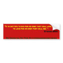 "It is better to die for an idea that will live... bumper stickers