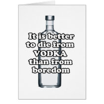 It is better to die from vodka than from boredom greeting card