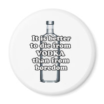 It is better to die from vodka than from boredom fridge magnets