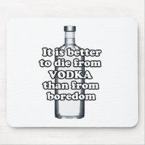 It is better to die from vodka than from boredom mousepads