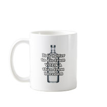 It is better to die from vodka than from boredom mug