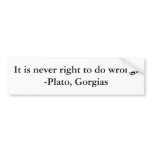 It is never right to do wrong. -Plato, Gorgias bumper stickers