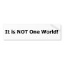 It is not one world! bumper sticker