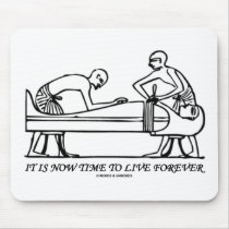 It Is Now Time To Live Forever Egyptian Embalming Mousepads