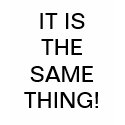 IT IS THE SAME THING! t-shirts