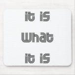 It is waht it is! mouse pad