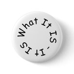 It Is What It Is Cool Gifts! Pinback Button